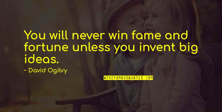 A Big Win Quotes By David Ogilvy: You will never win fame and fortune unless