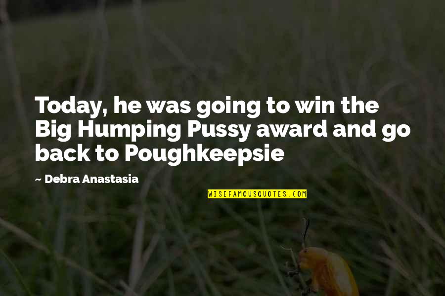 A Big Win Quotes By Debra Anastasia: Today, he was going to win the Big A Big Win Quotes By Debra Anastasia: Today, he was going to win the Big