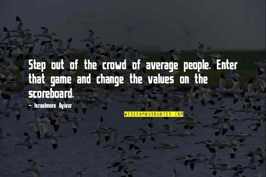 A Big Win Quotes By Israelmore Ayivor: Step out of the crowd of average people. A Big Win Quotes By Israelmore Ayivor: Step out of the crowd of average people.