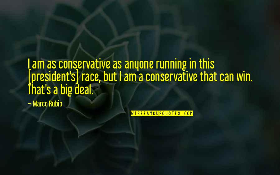 A Big Win Quotes By Marco Rubio: I am as conservative as anyone running in