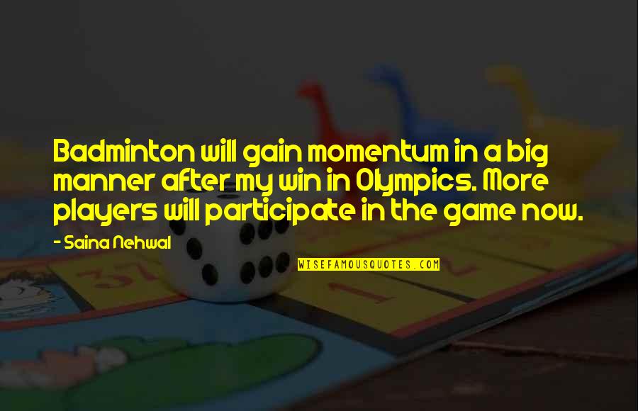 A Big Win Quotes By Saina Nehwal: Badminton will gain momentum in a big manner A Big Win Quotes By Saina Nehwal: Badminton will gain momentum in a big manner