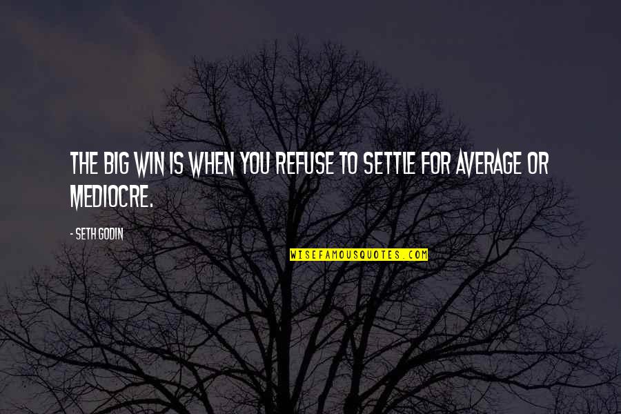 A Big Win Quotes By Seth Godin: The big win is when you refuse to