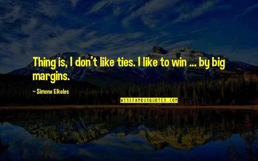 A Big Win Quotes By Simone Elkeles: Thing is, I don't like ties. I like