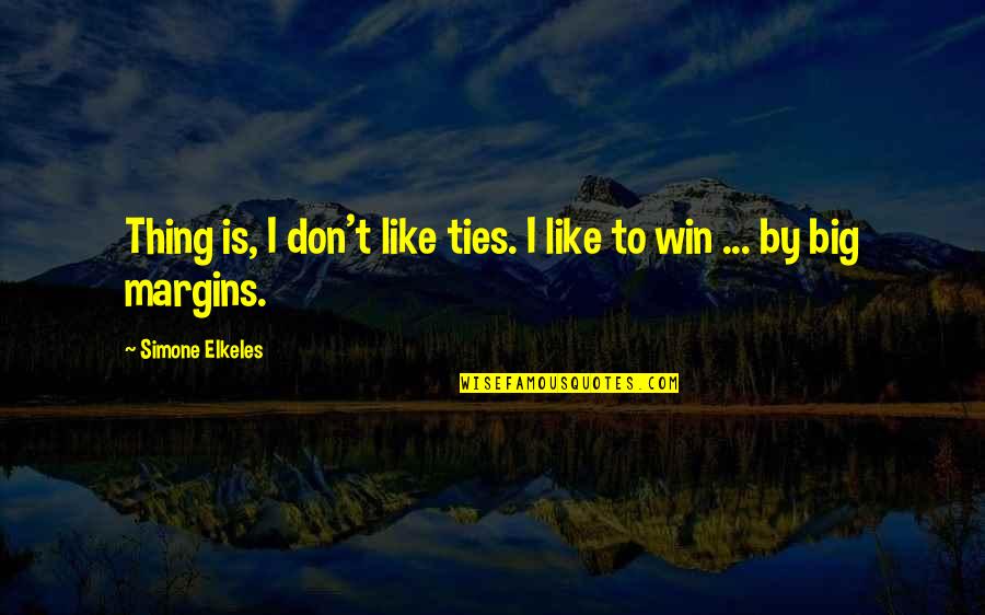 A Big Win Quotes By Simone Elkeles: Thing is, I don't like ties. I like A Big Win Quotes By Simone Elkeles: Thing is, I don't like ties. I like