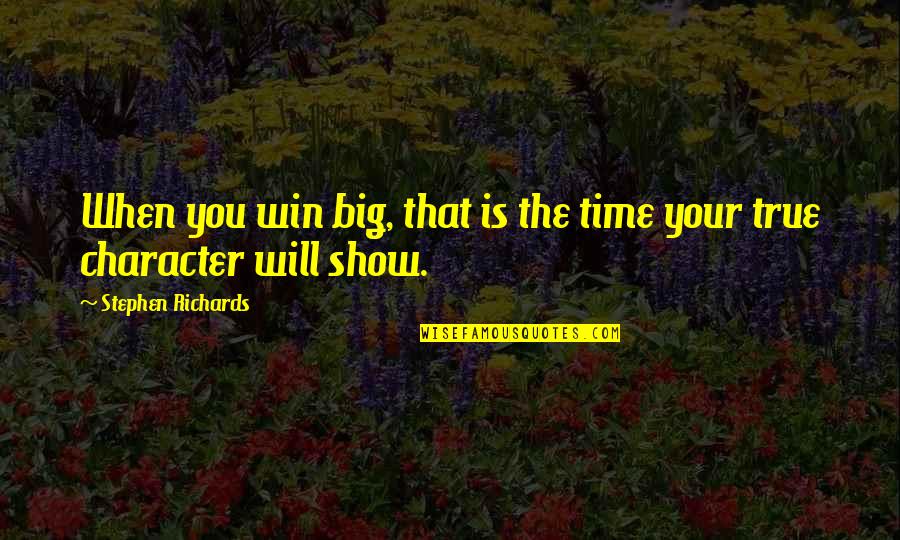 A Big Win Quotes By Stephen Richards: When you win big, that is the time A Big Win Quotes By Stephen Richards: When you win big, that is the time