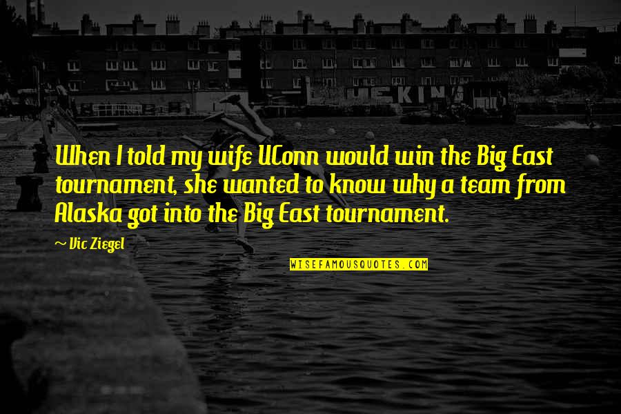 A Big Win Quotes By Vic Ziegel: When I told my wife UConn would win A Big Win Quotes By Vic Ziegel: When I told my wife UConn would win