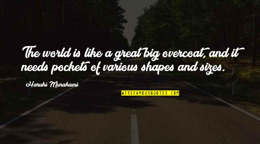 A Big World Quotes By Haruki Murakami: The world is like a great big overcoat,