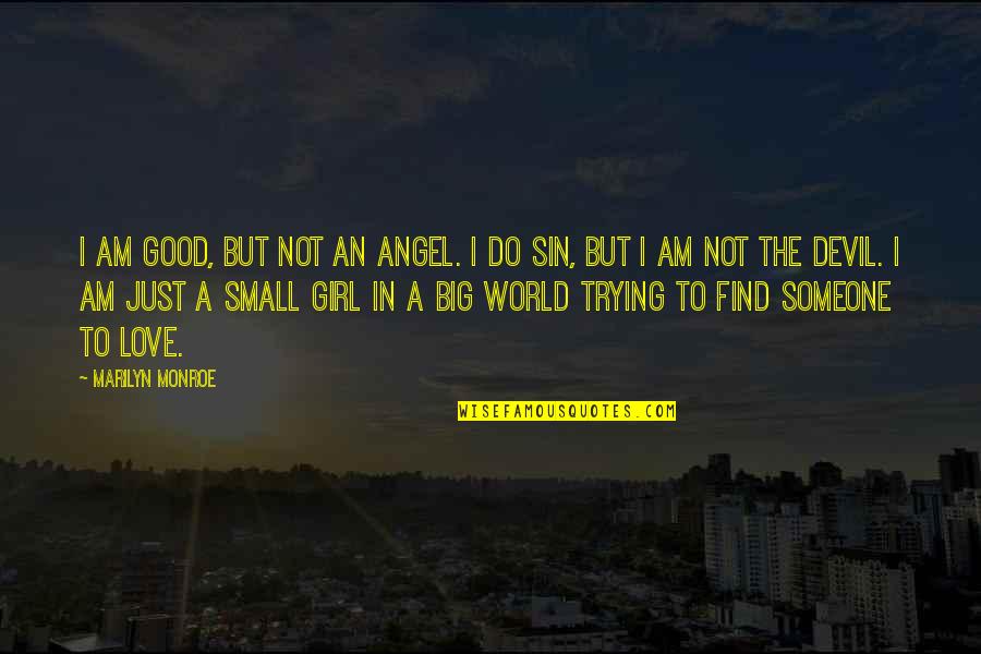 A Big World Quotes By Marilyn Monroe: I am good, but not an angel. I