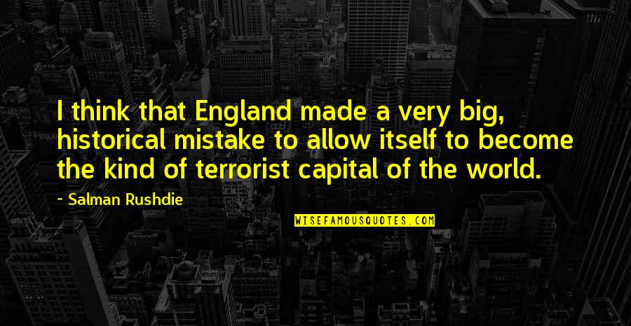 A Big World Quotes By Salman Rushdie: I think that England made a very big,