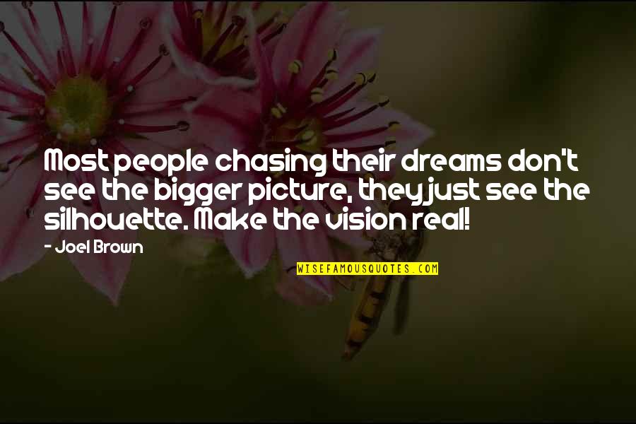 A Bigger Picture Quotes By Joel Brown: Most people chasing their dreams don't see the