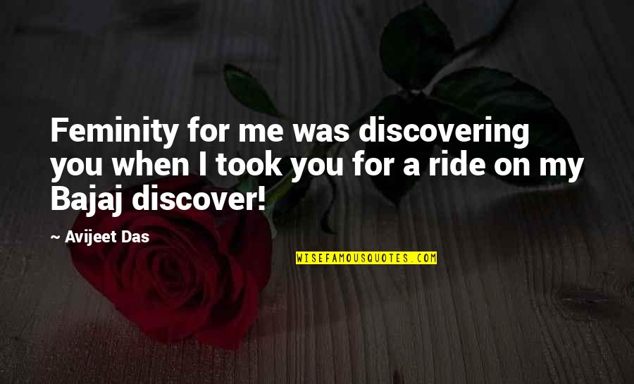 A Biker Quotes By Avijeet Das: Feminity for me was discovering you when I