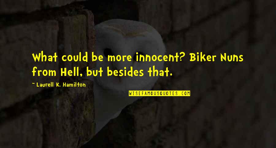 A Biker Quotes By Laurell K. Hamilton: What could be more innocent? Biker Nuns from