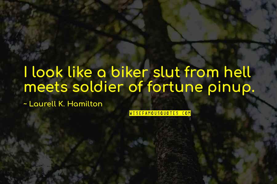 A Biker Quotes By Laurell K. Hamilton: I look like a biker slut from hell