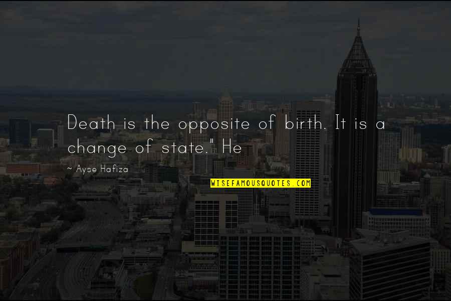 A Birth Quotes By Ayse Hafiza: Death is the opposite of birth. It is