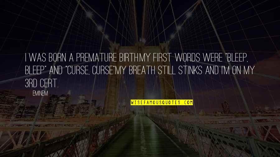 A Birth Quotes By Eminem: I was born a premature birth.My first words
