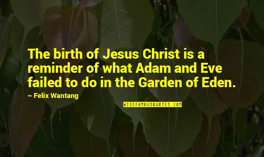 A Birth Quotes By Felix Wantang: The birth of Jesus Christ is a reminder