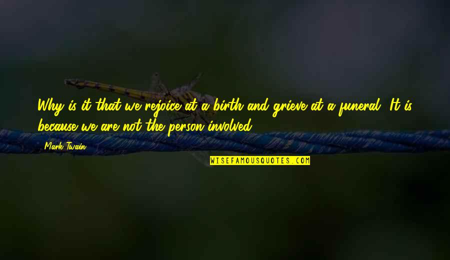 A Birth Quotes By Mark Twain: Why is it that we rejoice at a