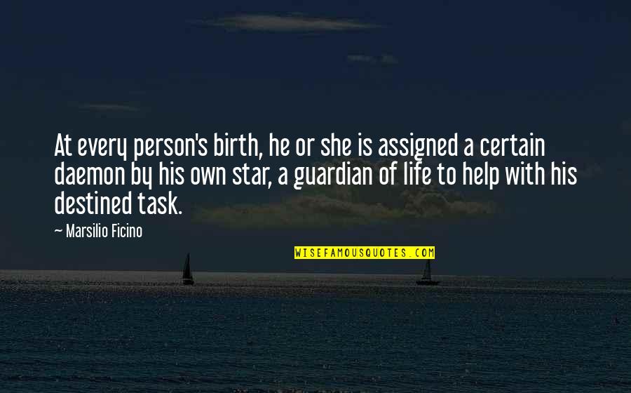 A Birth Quotes By Marsilio Ficino: At every person's birth, he or she is