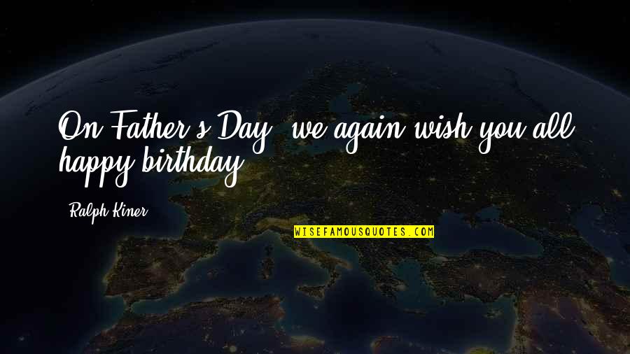 A Birthday Wish Quotes By Ralph Kiner: On Father's Day, we again wish you all