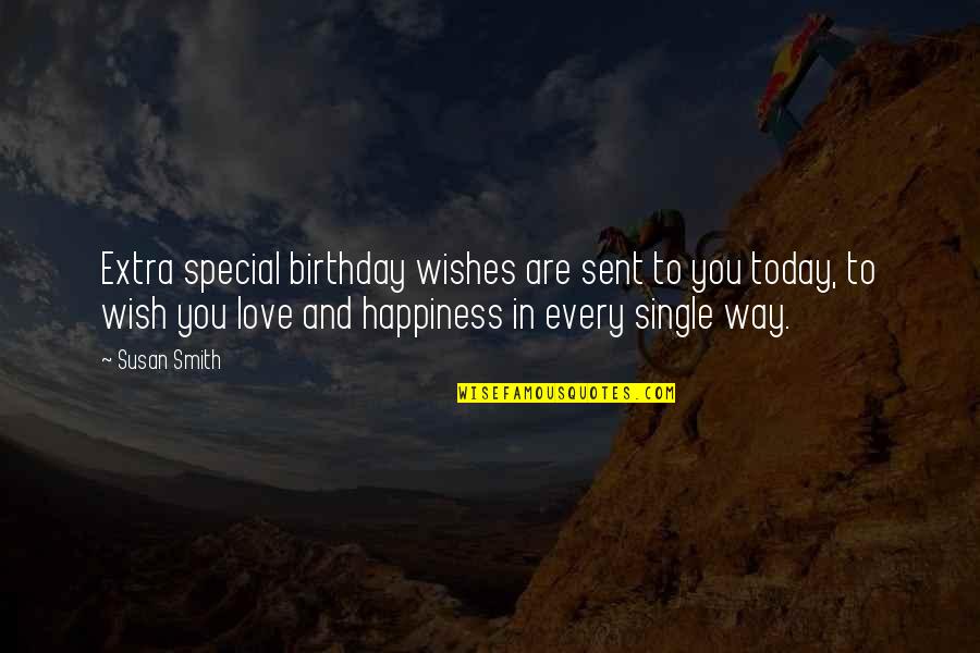 A Birthday Wish Quotes By Susan Smith: Extra special birthday wishes are sent to you