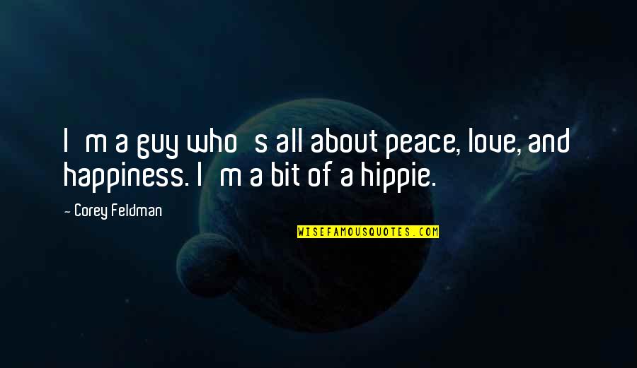 A Bit Of Happiness Quotes By Corey Feldman: I'm a guy who's all about peace, love,