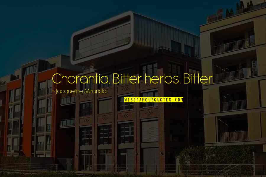 A Bitter Ex Quotes By Jacqueline Miranda: Charantia. Bitter herbs. Bitter.