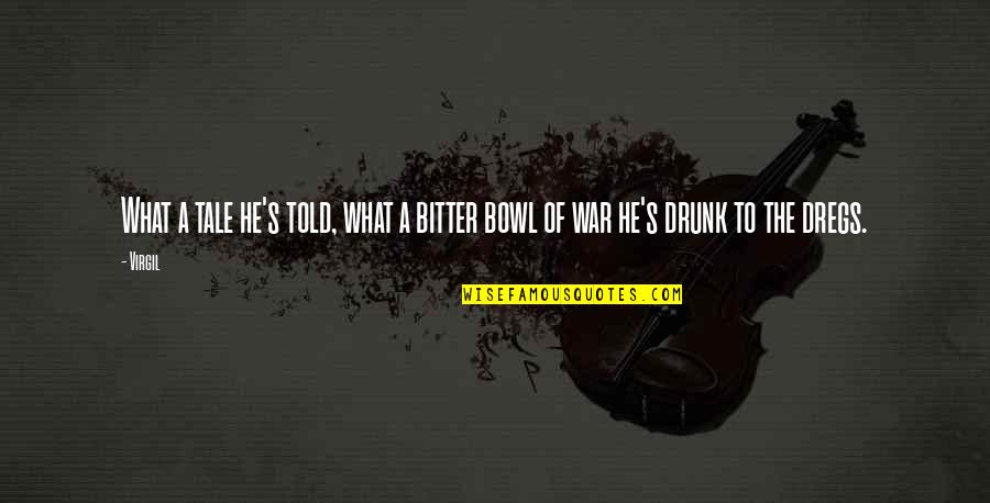 A Bitter War Quotes By Virgil: What a tale he's told, what a bitter