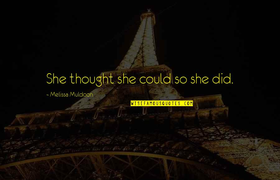 A Black And White Picture Quotes By Melissa Muldoon: She thought she could so she did. A Black And White Picture Quotes By Melissa Muldoon: She thought she could so she did.