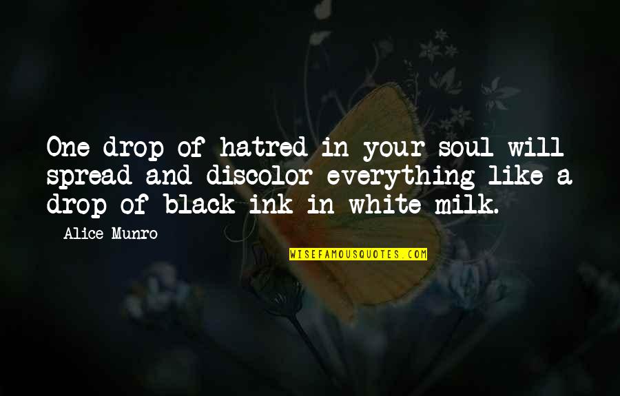 A Black And White Quotes By Alice Munro: One drop of hatred in your soul will A Black And White Quotes By Alice Munro: One drop of hatred in your soul will