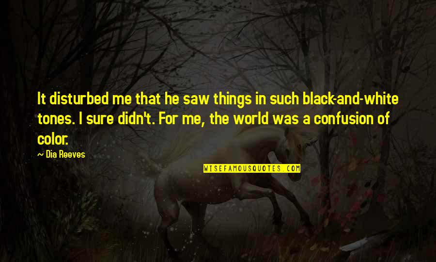 A Black And White Quotes By Dia Reeves: It disturbed me that he saw things in A Black And White Quotes By Dia Reeves: It disturbed me that he saw things in