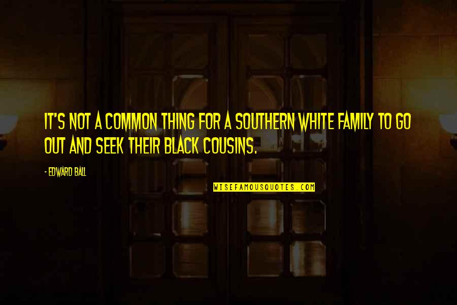 A Black And White Quotes By Edward Ball: It's not a common thing for a Southern A Black And White Quotes By Edward Ball: It's not a common thing for a Southern