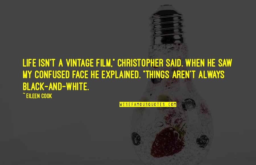 A Black And White Quotes By Eileen Cook: Life isn't a vintage film," Christopher said. When A Black And White Quotes By Eileen Cook: Life isn't a vintage film," Christopher said. When