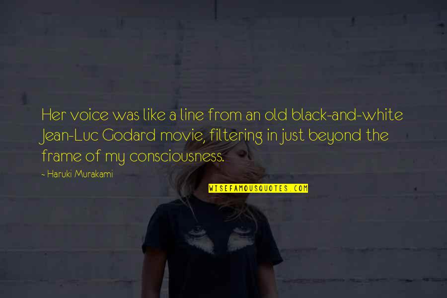 A Black And White Quotes By Haruki Murakami: Her voice was like a line from an A Black And White Quotes By Haruki Murakami: Her voice was like a line from an