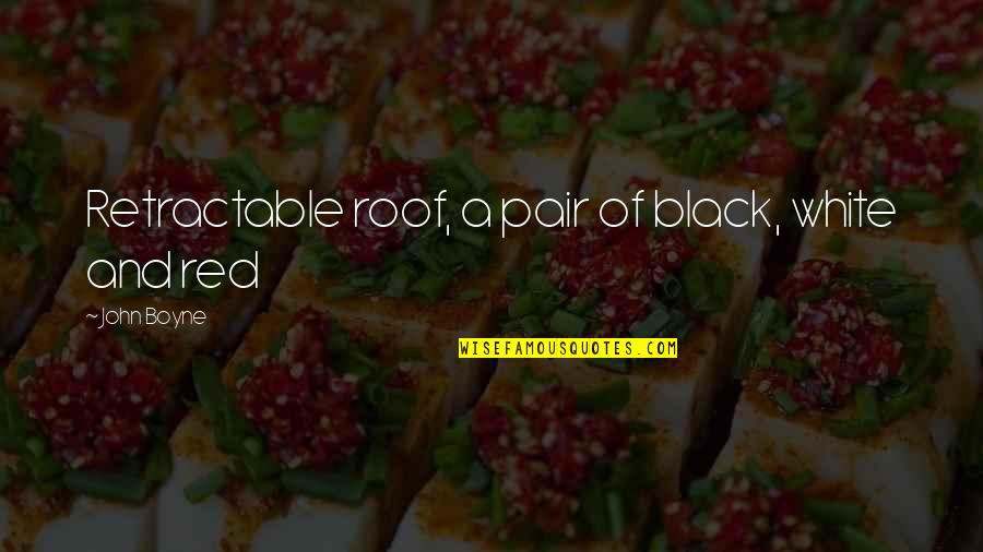 A Black And White Quotes By John Boyne: Retractable roof, a pair of black, white and A Black And White Quotes By John Boyne: Retractable roof, a pair of black, white and