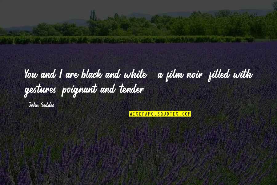 A Black And White Quotes By John Geddes: You and I are black and white - A Black And White Quotes By John Geddes: You and I are black and white -