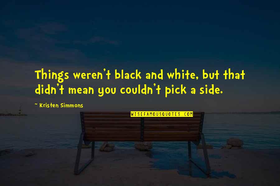 A Black And White Quotes By Kristen Simmons: Things weren't black and white, but that didn't