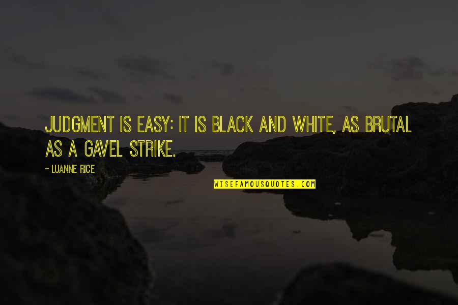 A Black And White Quotes By Luanne Rice: Judgment is easy: it is black and white,