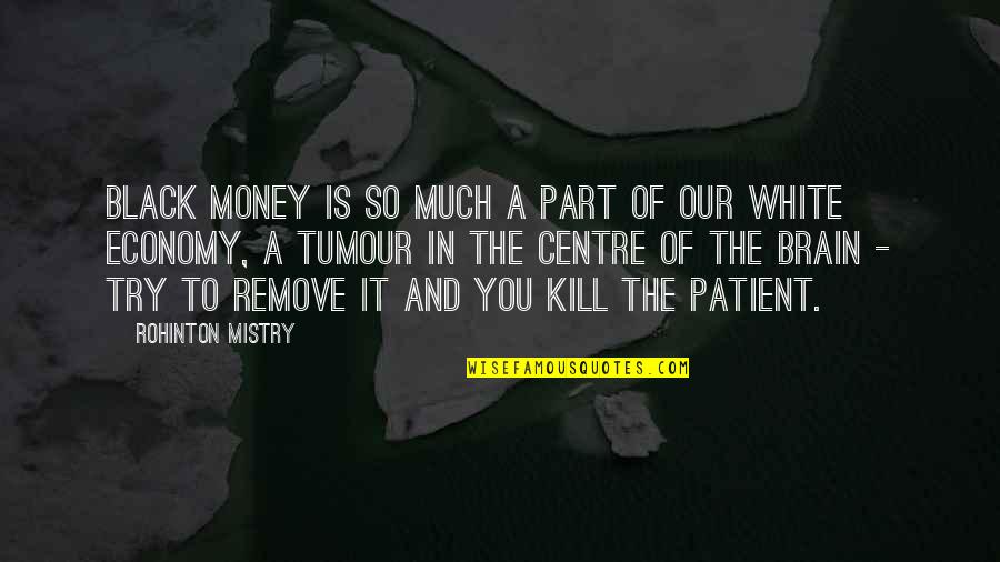 A Black And White Quotes By Rohinton Mistry: Black money is so much a part of A Black And White Quotes By Rohinton Mistry: Black money is so much a part of