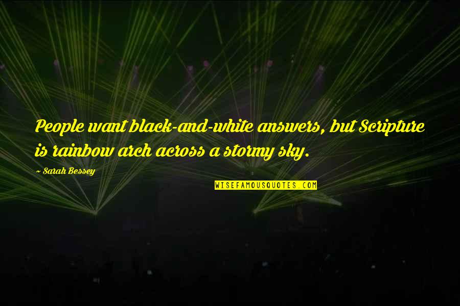 A Black And White Quotes By Sarah Bessey: People want black-and-white answers, but Scripture is rainbow A Black And White Quotes By Sarah Bessey: People want black-and-white answers, but Scripture is rainbow