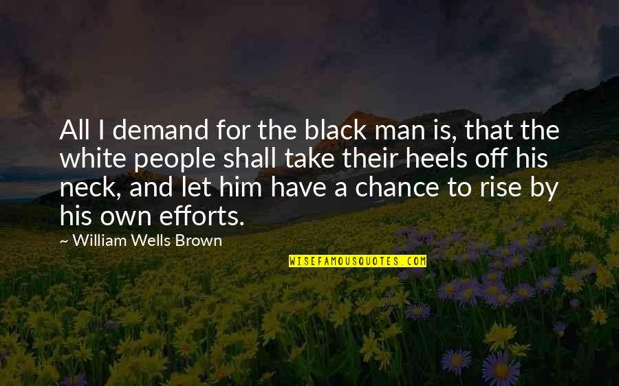 A Black And White Quotes By William Wells Brown: All I demand for the black man is, A Black And White Quotes By William Wells Brown: All I demand for the black man is,