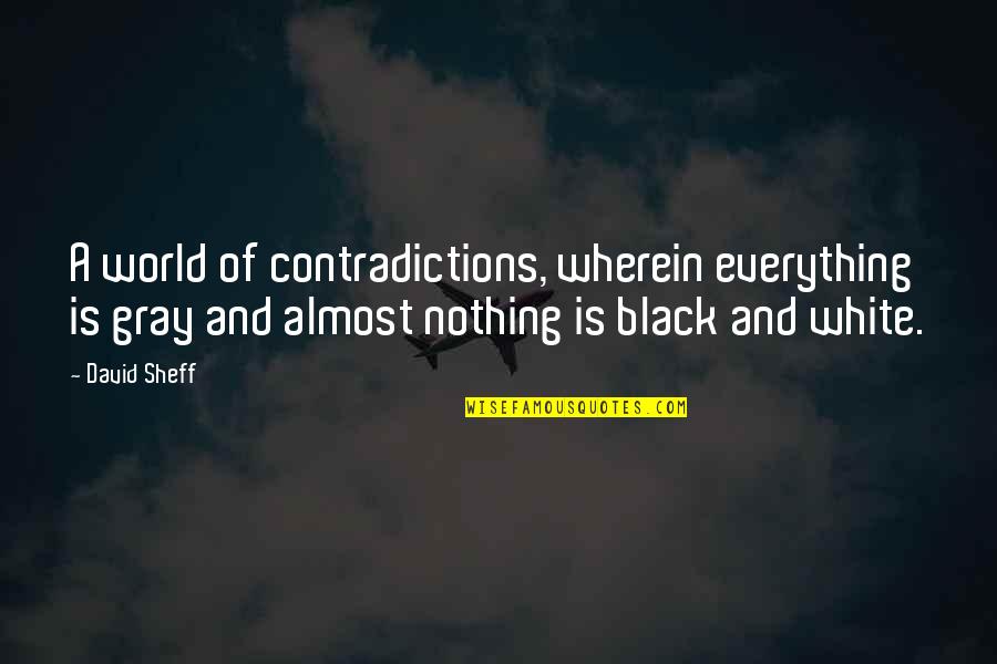 A Black And White World Quotes By David Sheff: A world of contradictions, wherein everything is gray