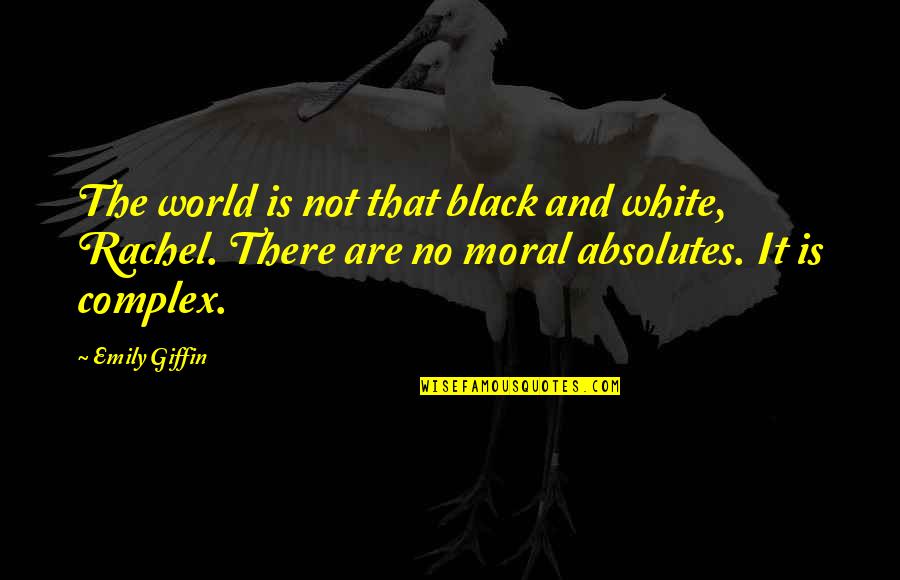 A Black And White World Quotes By Emily Giffin: The world is not that black and white,