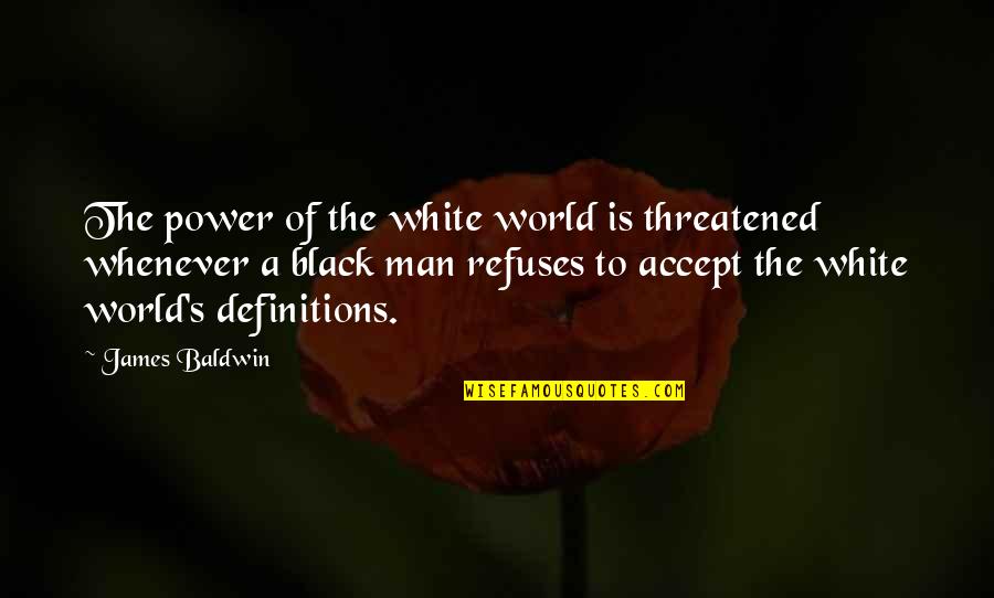 A Black And White World Quotes By James Baldwin: The power of the white world is threatened