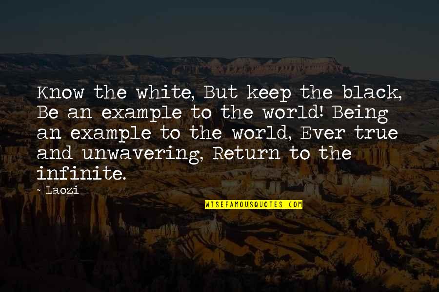 A Black And White World Quotes By Laozi: Know the white, But keep the black, Be