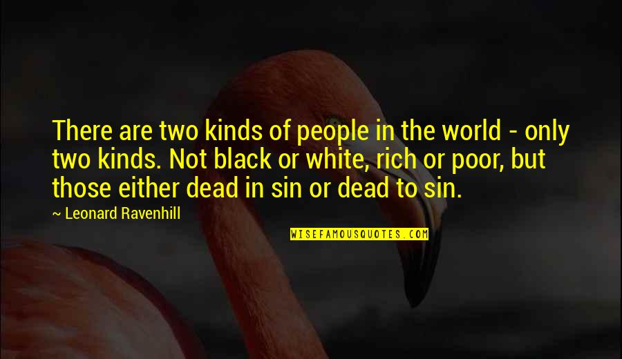 A Black And White World Quotes By Leonard Ravenhill: There are two kinds of people in the