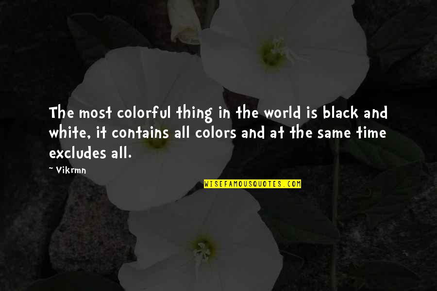 A Black And White World Quotes By Vikrmn: The most colorful thing in the world is