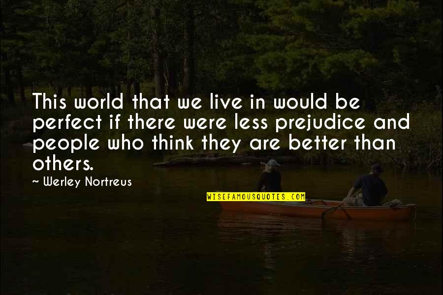 A Black And White World Quotes By Werley Nortreus: This world that we live in would be