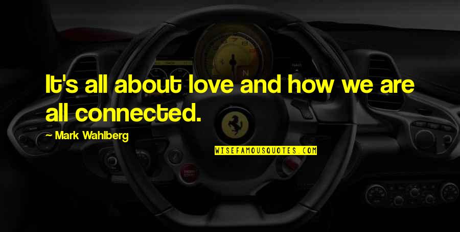 A Black Background Quotes By Mark Wahlberg: It's all about love and how we are A Black Background Quotes By Mark Wahlberg: It's all about love and how we are