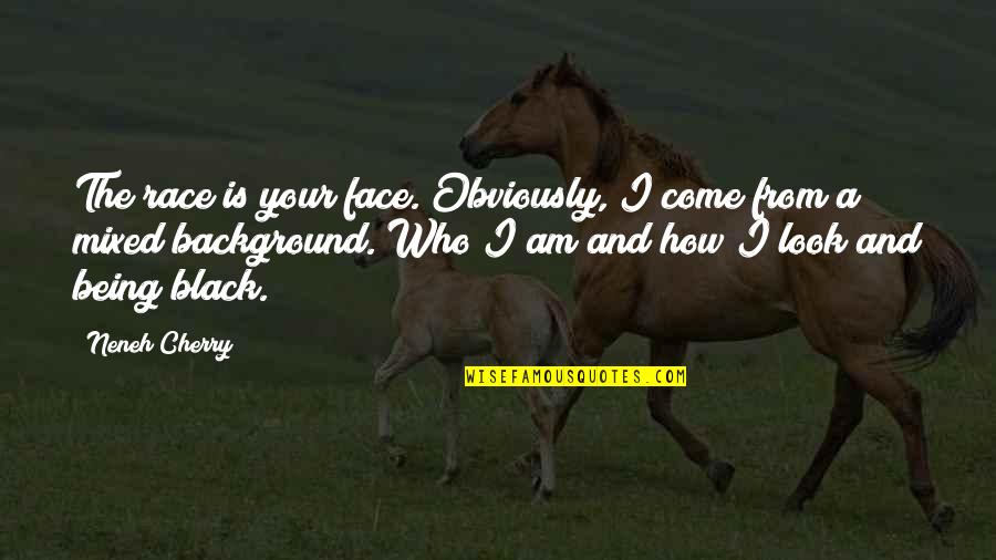 A Black Background Quotes By Neneh Cherry: The race is your face. Obviously, I come A Black Background Quotes By Neneh Cherry: The race is your face. Obviously, I come