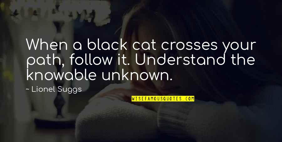 A Black Cat Quotes By Lionel Suggs: When a black cat crosses your path, follow